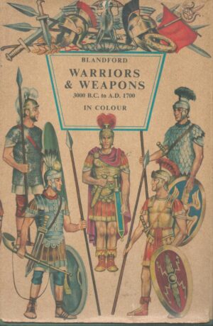 Warriors and Weapons: 3000 BC to AD 1700 in Colour