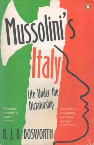 Mussolinis Italy: Life Under The Dictatorship 1915 To 1945