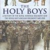 The Holy Boys: A History of the Royal Norfolk Regiment and the Royal East Anglian Regiment 1685-2010