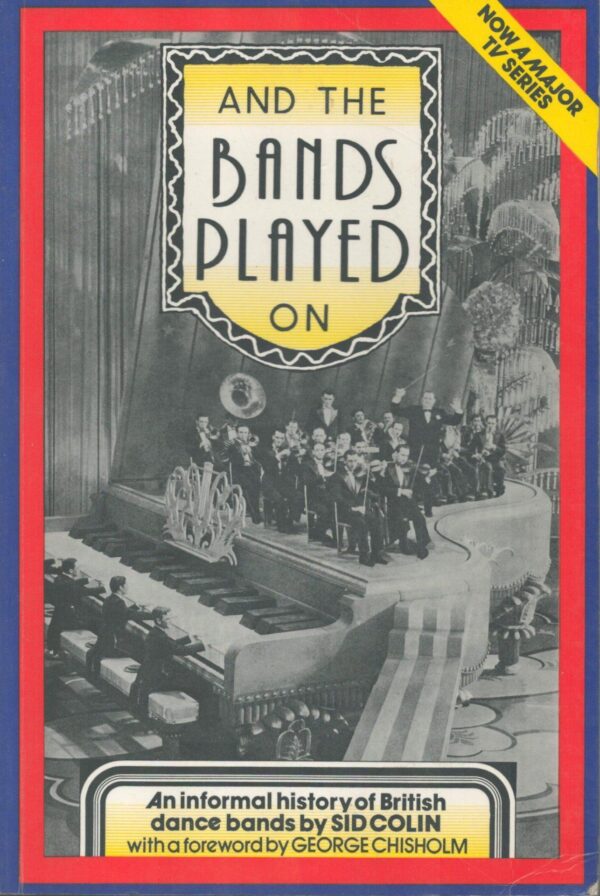 And the Bands Played On: An Informal History of British Dance Bands