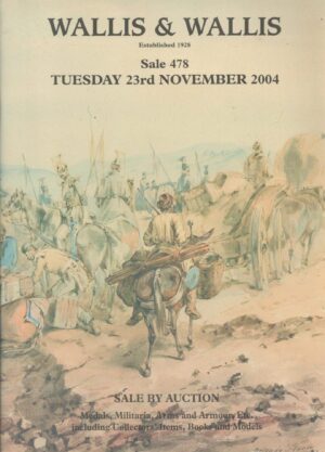 Wallis & Wallis Sale 478: Catalogue for the Militaria, Arms and Armour Etc. Tuesday 23rd November 2004