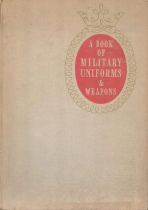 A Book of Military Uniforms and Weapons