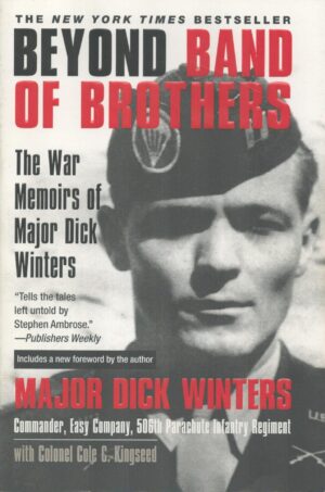 Beyond Band of Brothers: The War Memoirs of Major Dick Winters