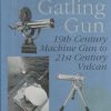The Gatling Gun: 19th Century Machine Gun to 21st Century Vulcan
