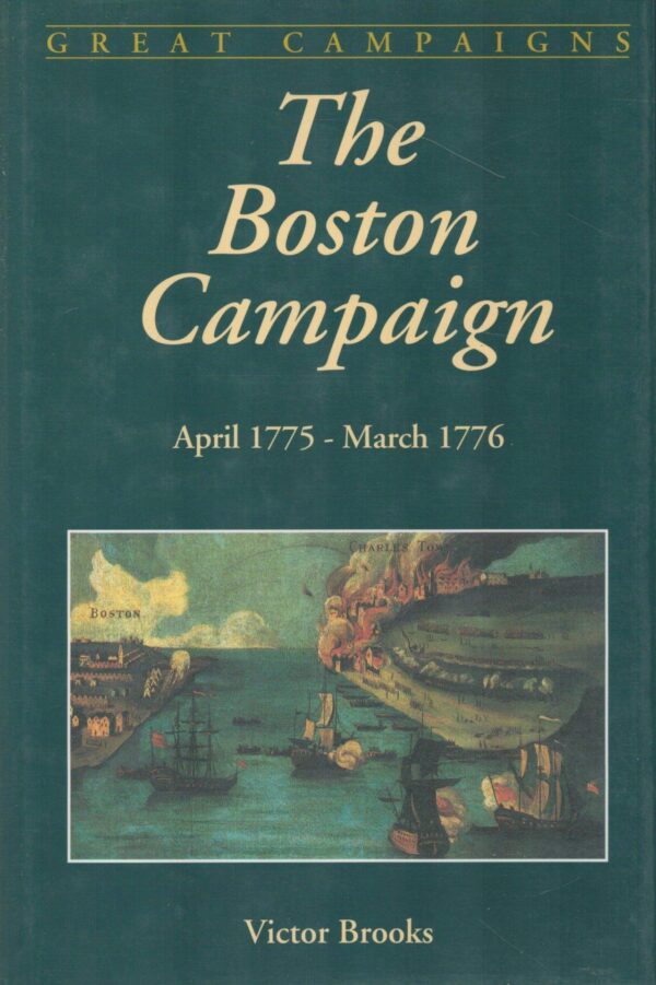 The Boston Campaign: April 1775-March 1776 (Great Campaigns)