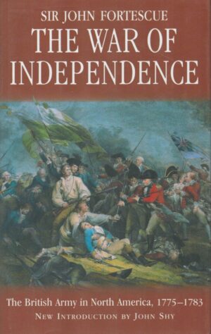 The War of Independence: The British Army in North America 1775-1783