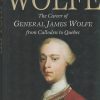 Wolfe: The Career of General James Wolfe, from Culloden to Quebec