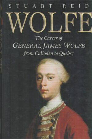 Wolfe: The Career of General James Wolfe, from Culloden to Quebec