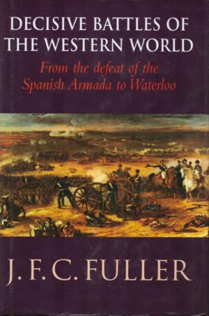 The Decisive Battles of the Western World: Volume 2, From the Defeat of the Spanish Armada to Waterloo