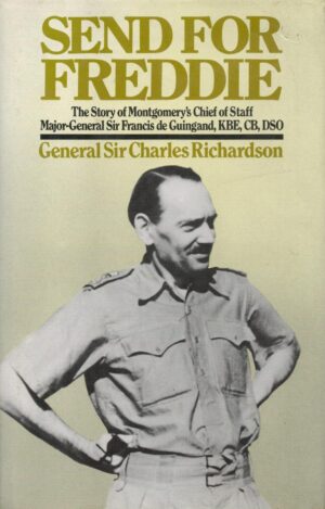 Send for Freddie: The Story of Monty's Chief of Staff, Major-General Sir Francis De Guingand