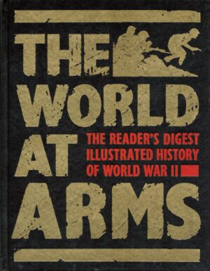 The World at Arms: Reader's Digest Illustrated History of World War II