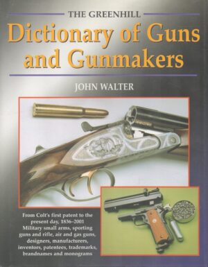 The Greenhill Dictionary of Guns and Gunmakers