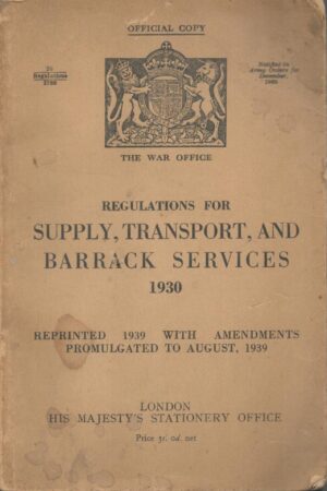 Regulations for Supply, Transport, and Barrack Services 1930, Reprinted 1939 with Amendments