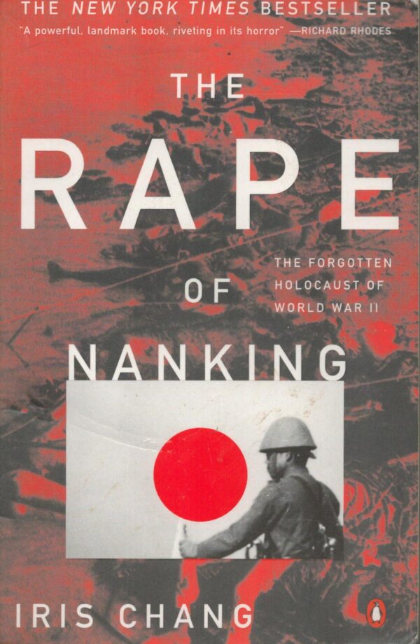 The Rape of Nanking: The Forgotten Holocaust of World War II