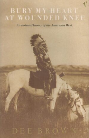Bury My Heart at Wounded Knee: An Indian History of the American West