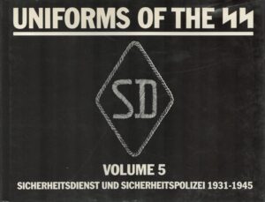 Uniforms of the SS: Sicherheitsdienst und Sicherheitspolizei 1931-45, Vol. 5
