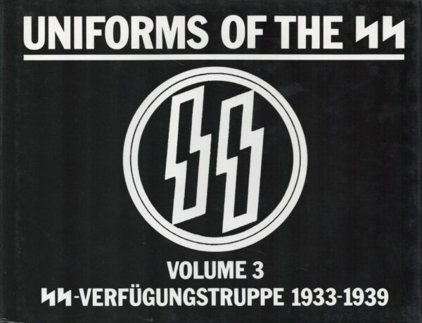 Uniforms of the SS: SS-Verfugungstruppe (Combat Support Force: SS-VT) 1933-1939, Vol. 3
