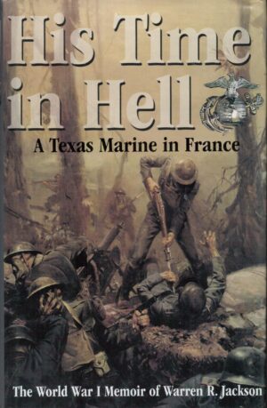 His Time in Hell: A Texas Marine in France The World War I Memoir of Warren R. Jackson