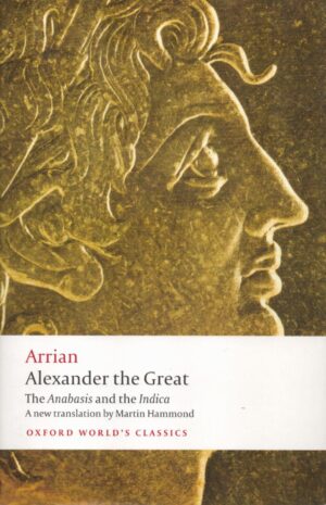 Alexander the Great: The Anabasis and the Indica (Oxford World's Classics)