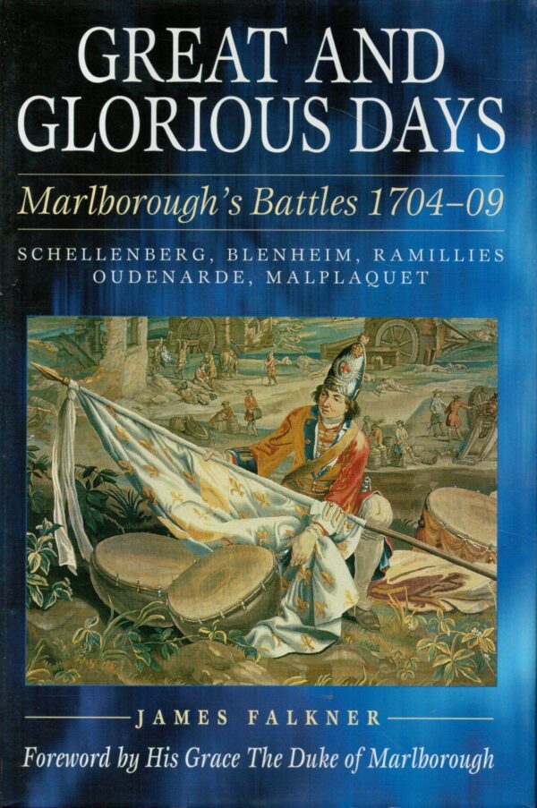Great and Glorious Days: The Duke of Marlborough's Battles 1704-09