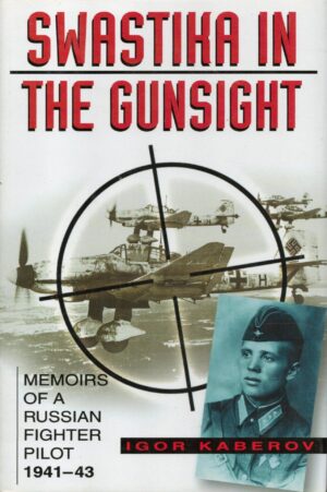 Swastika in the Gunsight: Memoirs of a Russian Fighter Pilot 1941-45