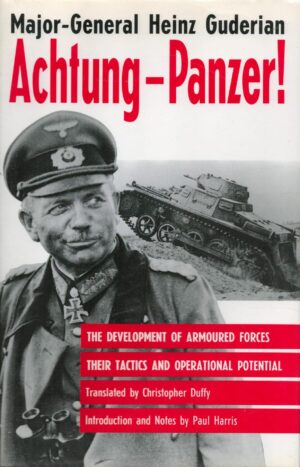 Achtung-Panzer!: The Development of Armoured Forces, Their Tactics and Operational Potential