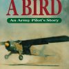 Think Like a Bird: An Army Pilot's Story