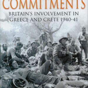 Perilous Commitments: Britain's Involvement in Greece and Crete 1940-41