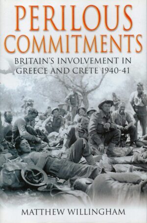 Perilous Commitments: Britain's Involvement in Greece and Crete 1940-41