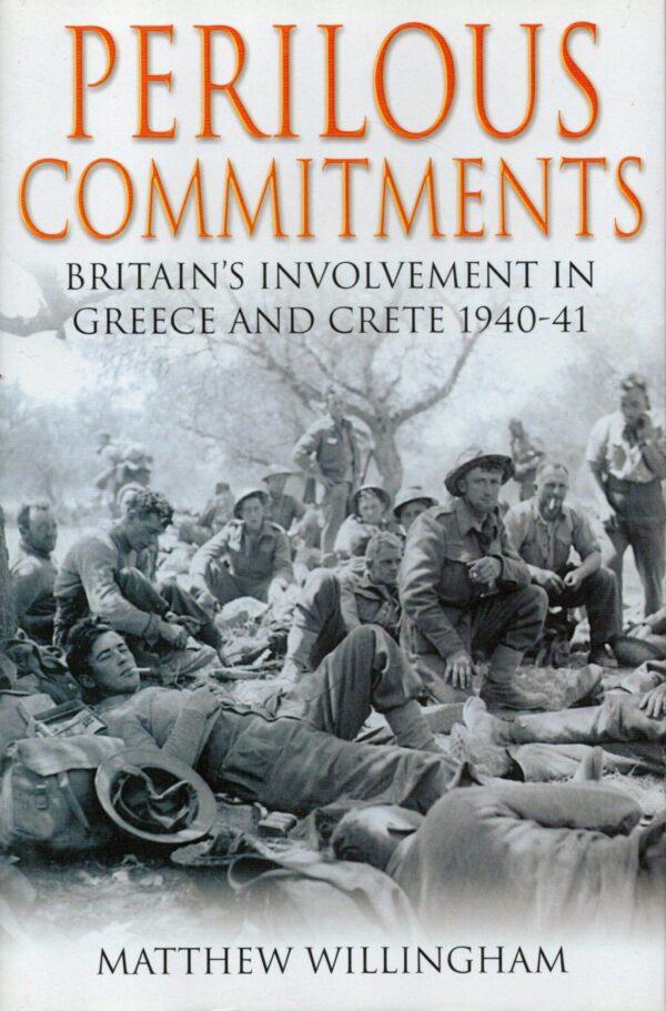 Perilous Commitments: Britain's Involvement in Greece and Crete 1940-41