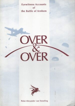 Over & Over Eyewitness Accounts of the Battle of Arnhem