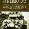 Our Liberators: The Combat History of the 746th Tank Battalion during World War II