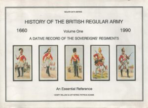 History of the British Regular Army, 1660-1990: Vol. 1: A Dative Record of the Sovereigns' Regiments