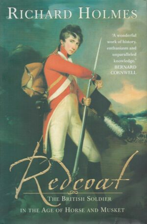 Redcoat: The British Soldier in the Age of Horse and Musket