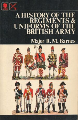 A History of the Regiments and Uniforms of the British Army