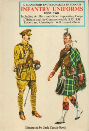 Infantry Uniforms; Including Artillery and Other Supporting Corps of Britain and The Commonwealth 1855-1939 [A Blandford Encyclopaedia in Colour]