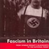 Fascism in Britain: A History, 1918-1945