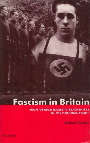 Fascism in Britain: A History, 1918-1945