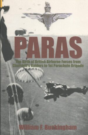 Paras: The Birth of British Airborne Forces from Churchill's Raiders to 1st Parachute Brigade