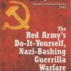 The Red Army's Do-it-Yourself, Nazi-Bashing Guerrilla Warfare Manual: The Partizan's Handbook, Updated and Revised Edition, 1942