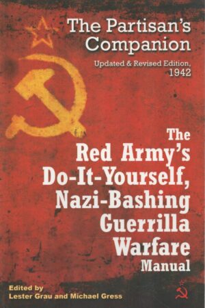 The Red Army's Do-it-Yourself, Nazi-Bashing Guerrilla Warfare Manual: The Partizan's Handbook, Updated and Revised Edition, 1942