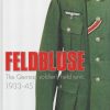 Feldbluse: The German Army Field Tunic 1933-45