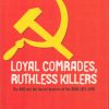 Loyal Comrades, Ruthless Killers : The Secret Services of the USSR 1920's to the Present
