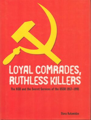 Loyal Comrades, Ruthless Killers : The Secret Services of the USSR 1920's to the Present