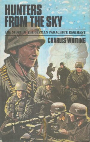 Hunters from the Sky: The History of the German Parachute Regiment, 1940-1945