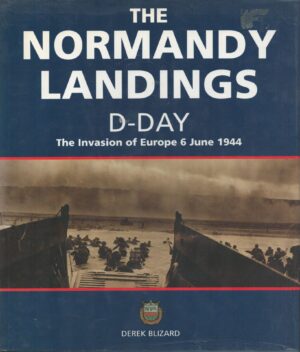 Normandy Landings: D-Day, The Invasion of Europe 6 June 1944