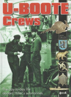 U-Boote Crews: The Day-to-Day Life aboard Hitler's Submarines