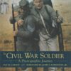 The Civil War Soldier: A Photographic Journey