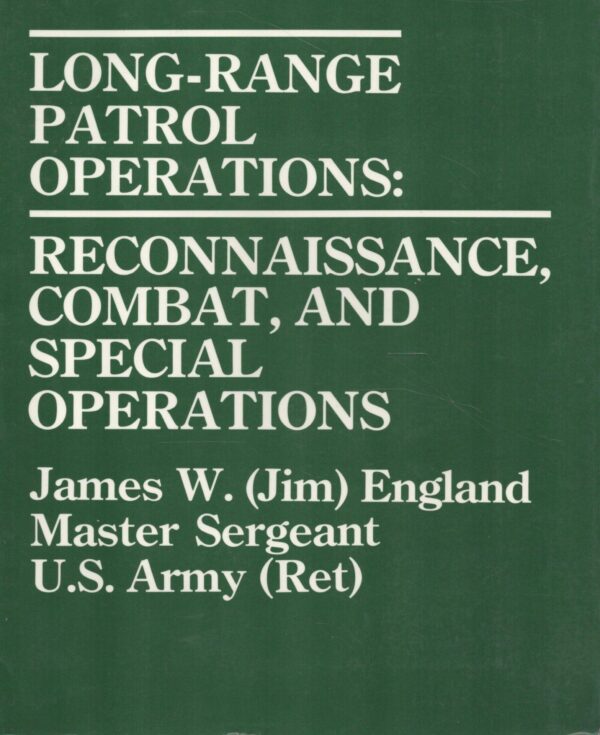 Long Range Patrol Operations: Reconnaissance Combat and Special Operations