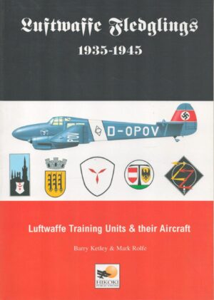 Luftwaffe Fledglings 1935-1945: Luftwaffe Training Units & Their Aircraft